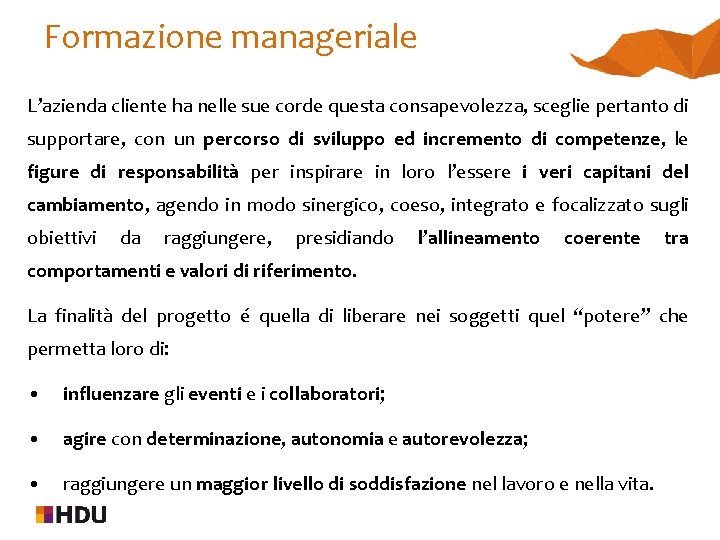 Formazione manageriale L’azienda cliente ha nelle sue corde questa consapevolezza, sceglie pertanto di supportare,