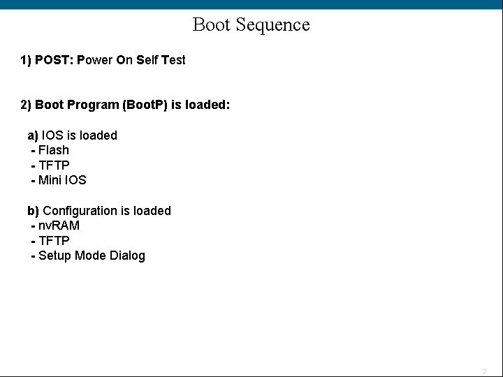 Boot Sequence 1) POST: Power On Self Test 2) Boot Program (Boot. P) is