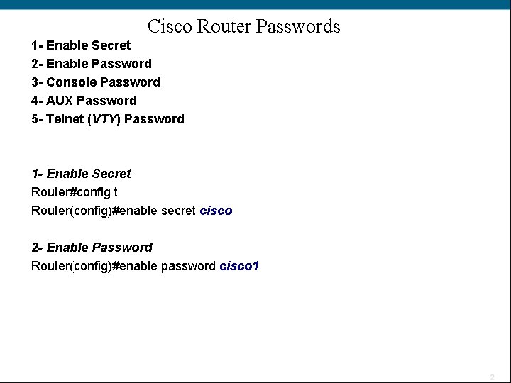 Cisco Router Passwords 1 - Enable Secret 2 - Enable Password 3 - Console