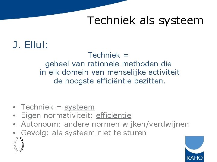 Techniek als systeem J. Ellul: Techniek = geheel van rationele methoden die in elk