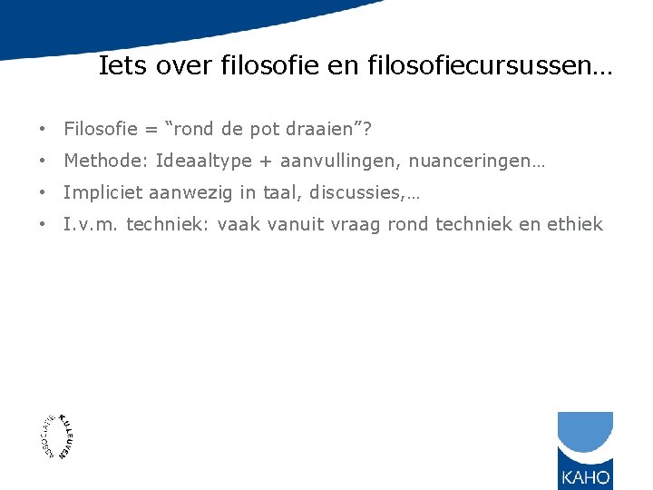 Iets over filosofie en filosofiecursussen… • Filosofie = “rond de pot draaien”? • Methode: