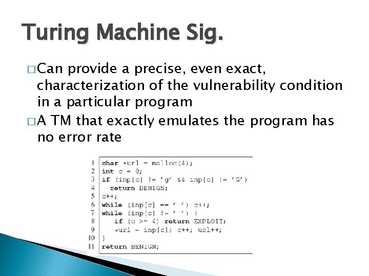 Turing Machine Sig. � Can provide a precise, even exact, characterization of the vulnerability