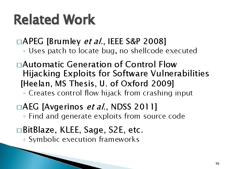 Related Work � APEG [Brumley et al. , IEEE S&P 2008] ◦ Uses patch