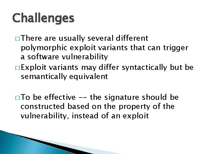 Challenges � There are usually several different polymorphic exploit variants that can trigger a