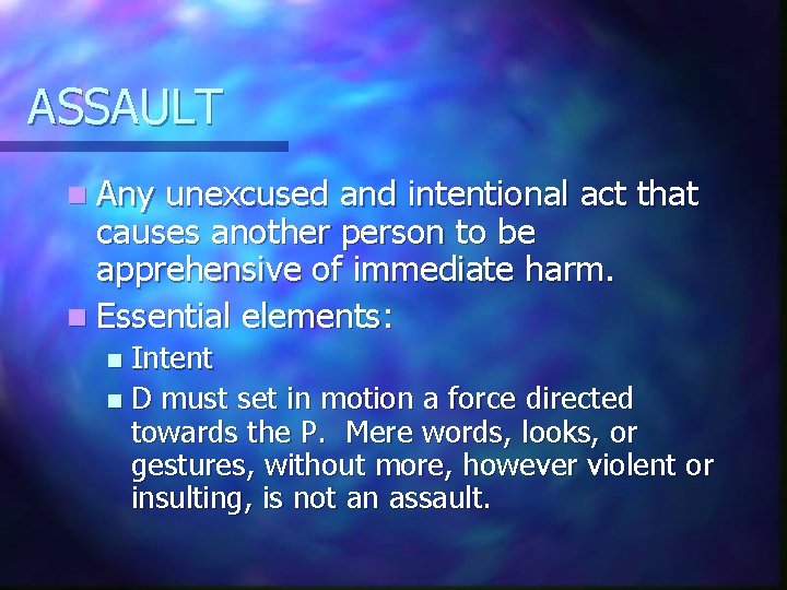 ASSAULT n Any unexcused and intentional act that causes another person to be apprehensive