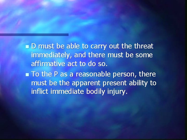 D must be able to carry out the threat immediately, and there must be