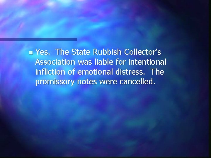 n Yes. The State Rubbish Collector’s Association was liable for intentional infliction of emotional