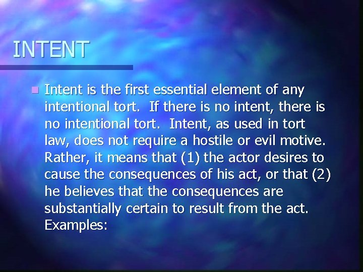 INTENT n Intent is the first essential element of any intentional tort. If there