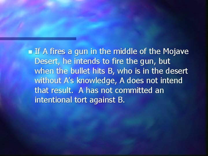 n If A fires a gun in the middle of the Mojave Desert, he