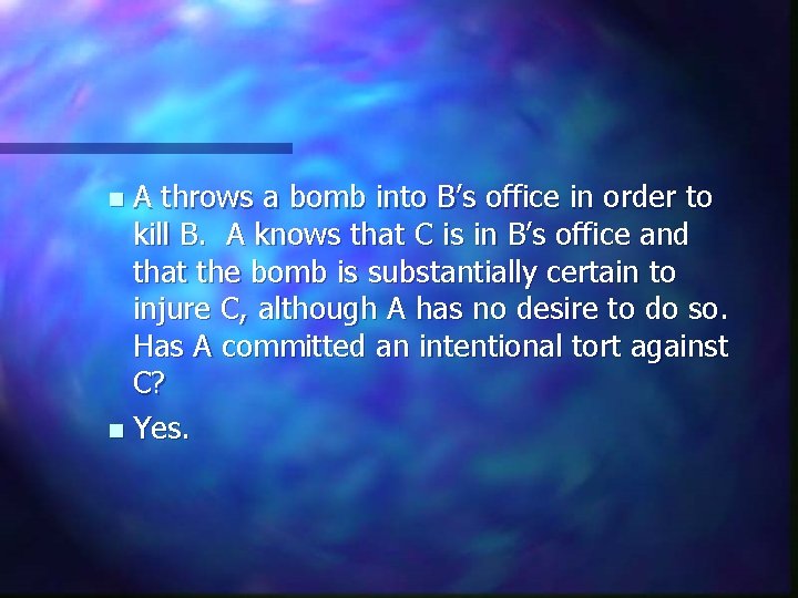 A throws a bomb into B’s office in order to kill B. A knows