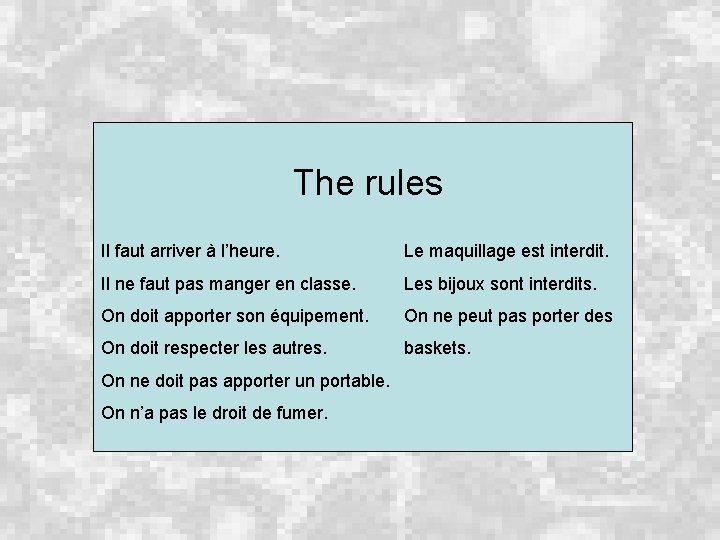 The rules Il faut arriver à l’heure. Le maquillage est interdit. Il ne faut