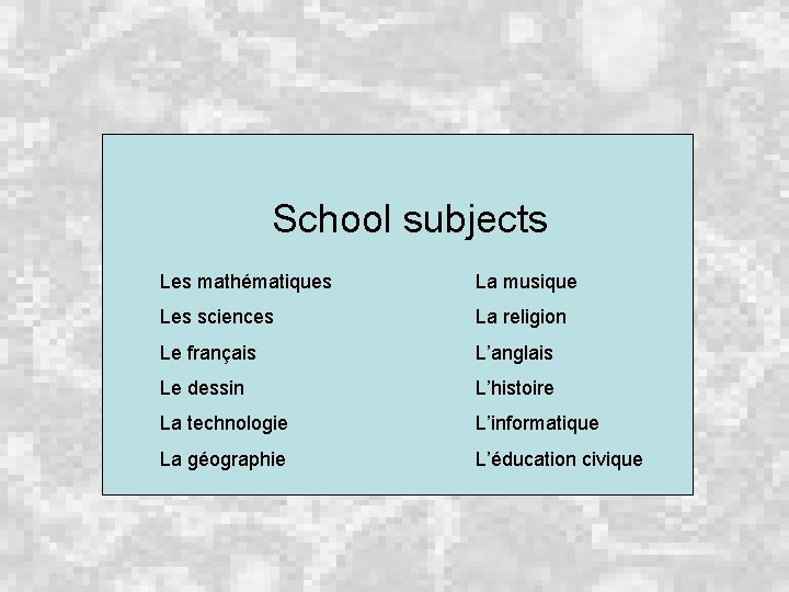 School subjects Les mathématiques La musique Les sciences La religion Le français L’anglais Le