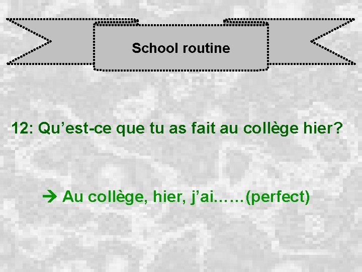School routine 12: Qu’est-ce que tu as fait au collège hier? Au collège, hier,