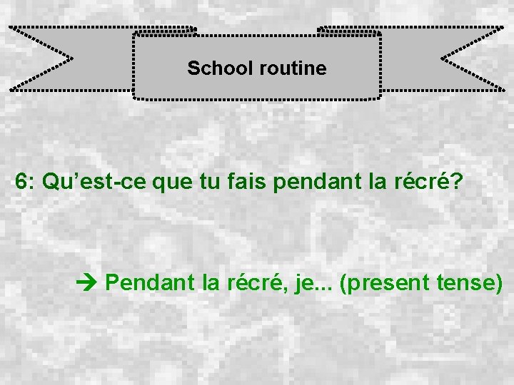 School routine 6: Qu’est-ce que tu fais pendant la récré? Pendant la récré, je.