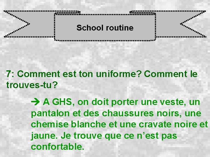 School routine 7: Comment est ton uniforme? Comment le trouves-tu? A GHS, on doit