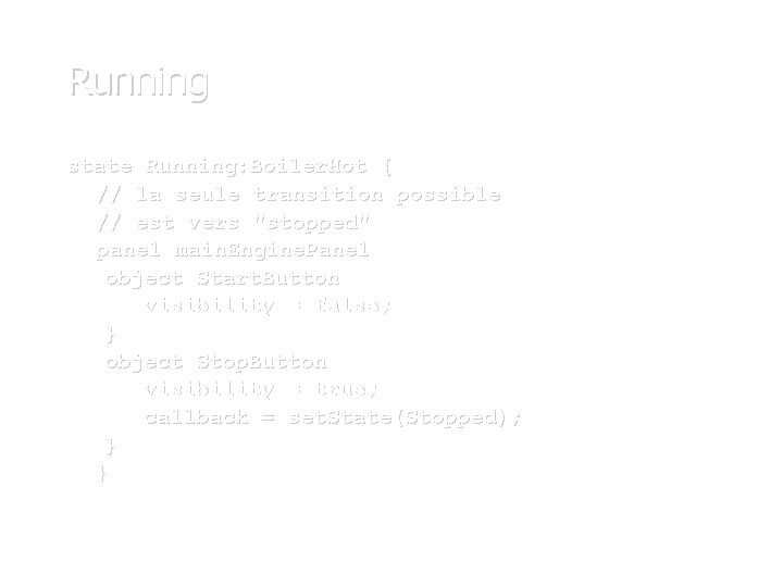 Running state Running: Boiler. Hot { // la seule transition possible // est vers