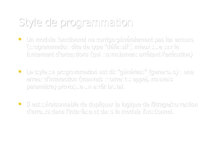 Style de programmation • Un module fonctionnel ne corrige généralement pas les erreurs (programmation