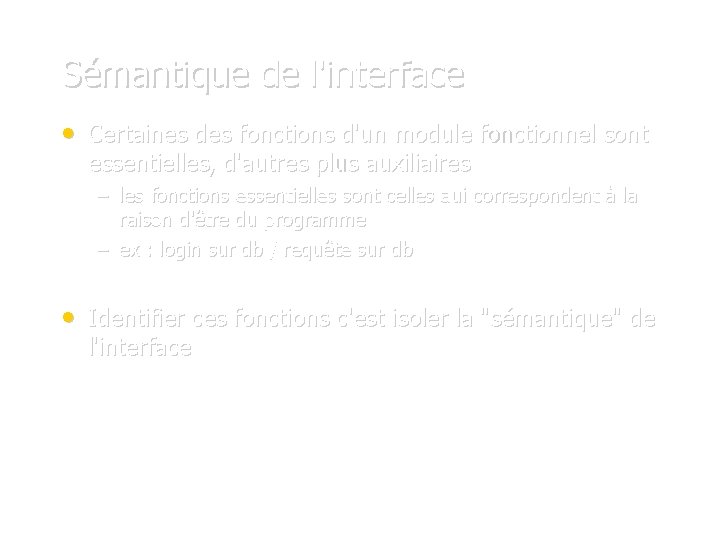 Sémantique de l'interface • Certaines des fonctions d'un module fonctionnel sont essentielles, d'autres plus