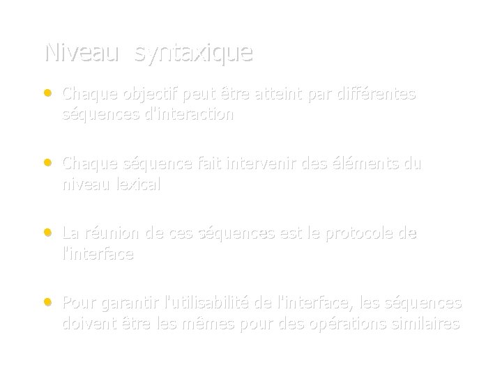 Niveau syntaxique • Chaque objectif peut être atteint par différentes séquences d'interaction • Chaque