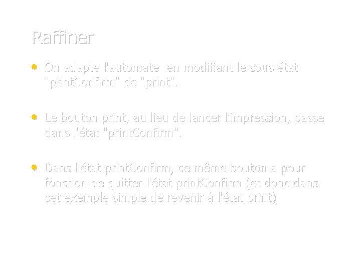 Raffiner • On adapte l'automate en modifiant le sous état "print. Confirm" de "print".