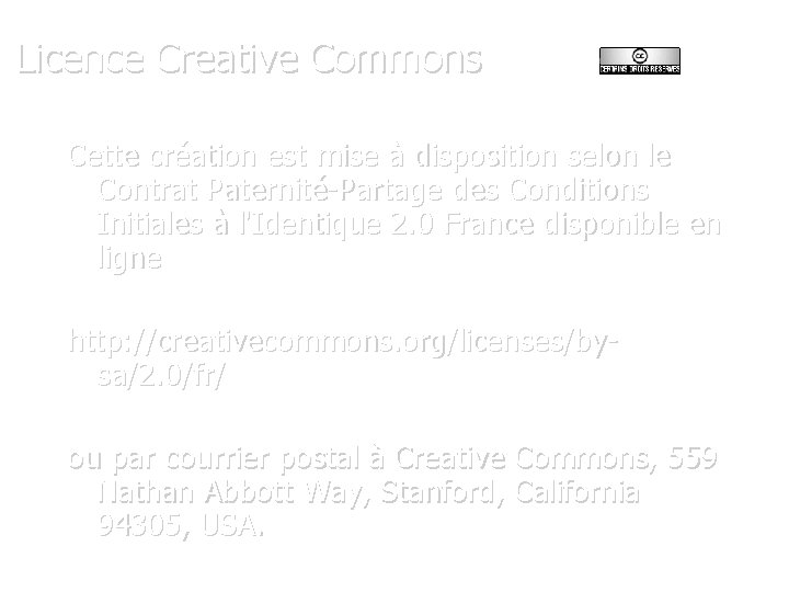 Licence Creative Commons Cette création est mise à disposition selon le Contrat Paternité-Partage des