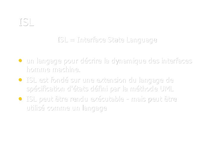 ISL = Interface State Language • un langage pour décrire la dynamique des interfaces