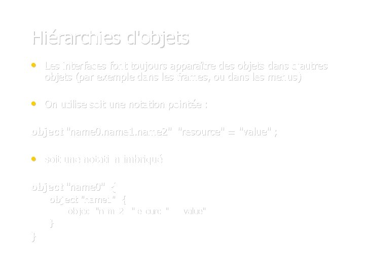 Hiérarchies d'objets • Les interfaces font toujours apparaître des objets dans d'autres objets (par