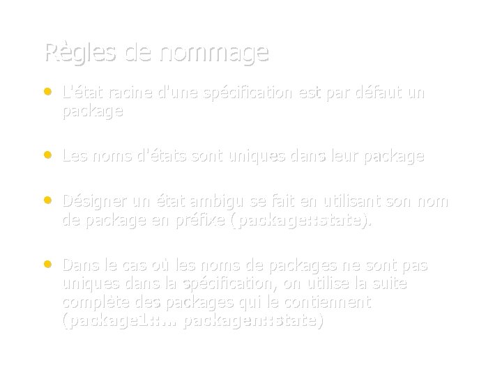 Règles de nommage • L'état racine d'une spécification est par défaut un package •