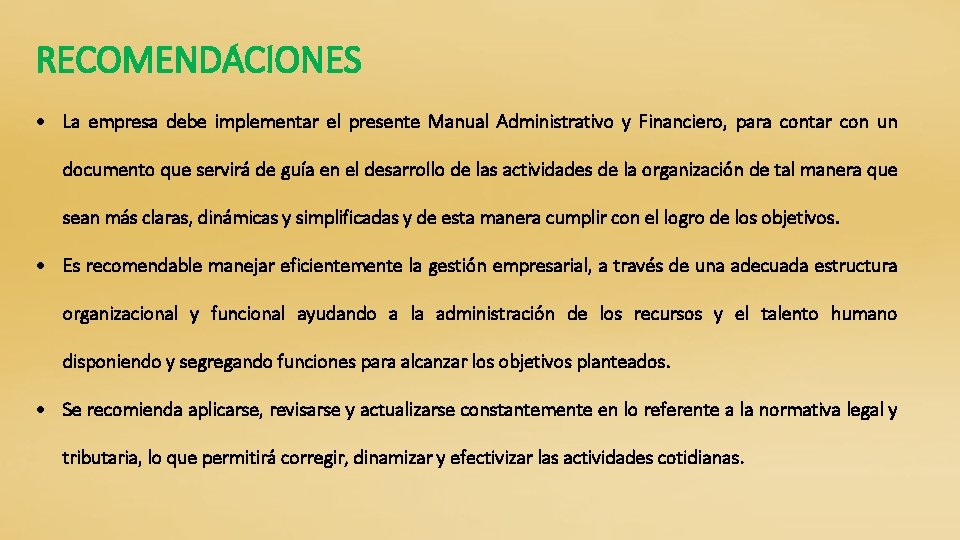 RECOMENDACIONES La empresa debe implementar el presente Manual Administrativo y Financiero, para contar con