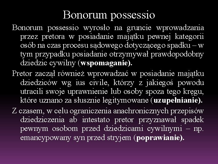 Bonorum possessio wyrosło na gruncie wprowadzania przez pretora w posiadanie majątku pewnej kategorii osób