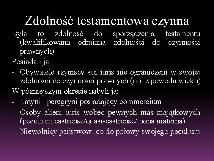 Zdolność testamentowa czynna Była to zdolność do sporządzenia testamentu (kwalifikowana odmiana zdolności do czynności