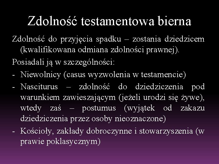 Zdolność testamentowa bierna Zdolność do przyjęcia spadku – zostania dziedzicem (kwalifikowana odmiana zdolności prawnej).