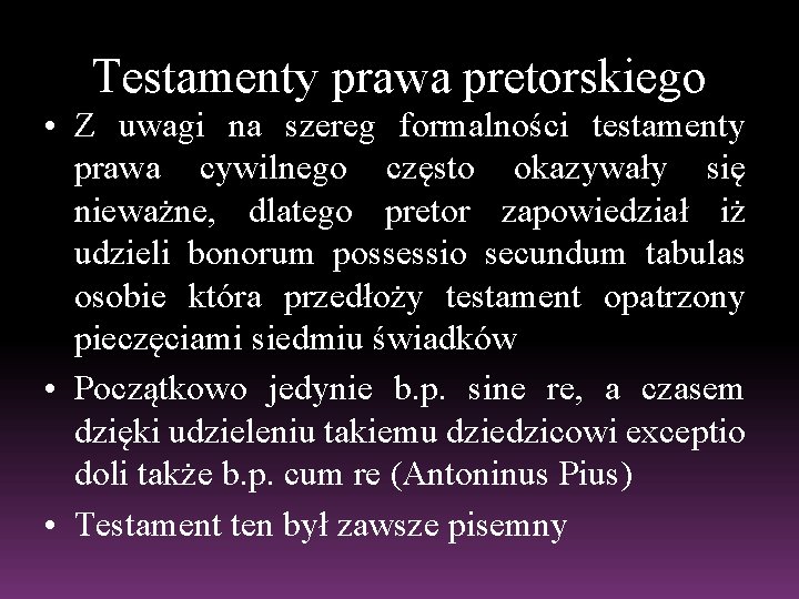 Testamenty prawa pretorskiego • Z uwagi na szereg formalności testamenty prawa cywilnego często okazywały