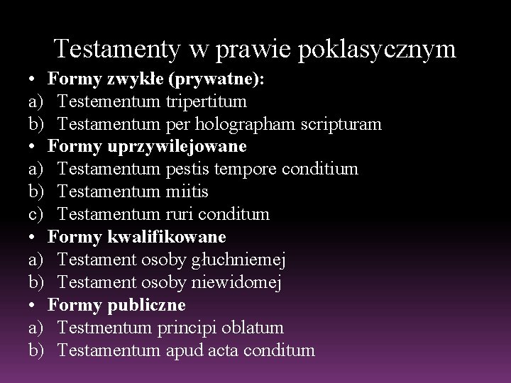 Testamenty w prawie poklasycznym • Formy zwykłe (prywatne): a) Testementum tripertitum b) Testamentum per