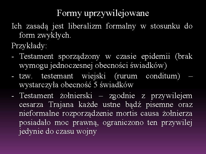 Formy uprzywilejowane Ich zasadą jest liberalizm formalny w stosunku do form zwykłych. Przykłady: -