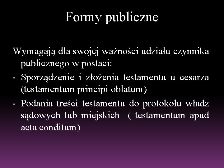 Formy publiczne Wymagają dla swojej ważności udziału czynnika publicznego w postaci: - Sporządzenie i