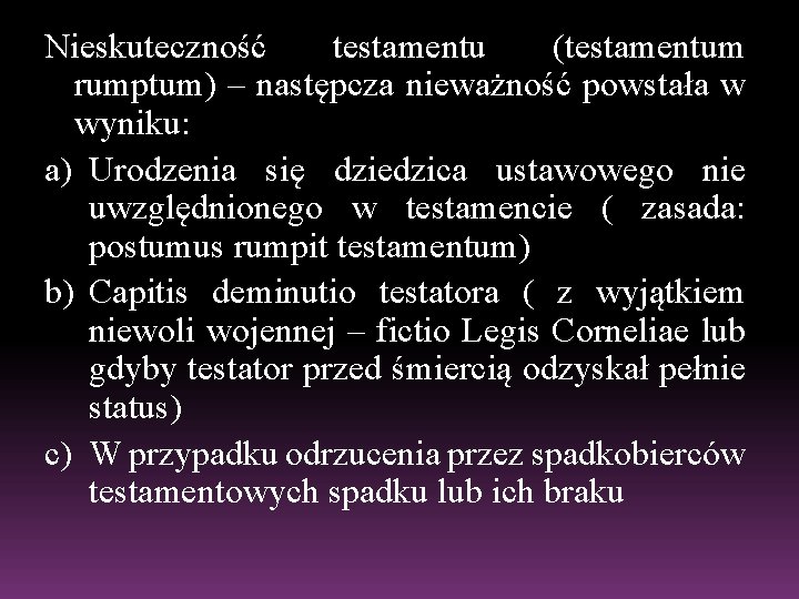 Nieskuteczność testamentu (testamentum rumptum) – następcza nieważność powstała w wyniku: a) Urodzenia się dziedzica