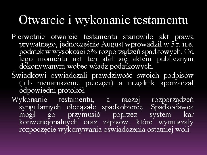 Otwarcie i wykonanie testamentu Pierwotnie otwarcie testamentu stanowiło akt prawa prywatnego, jednocześnie August wprowadził