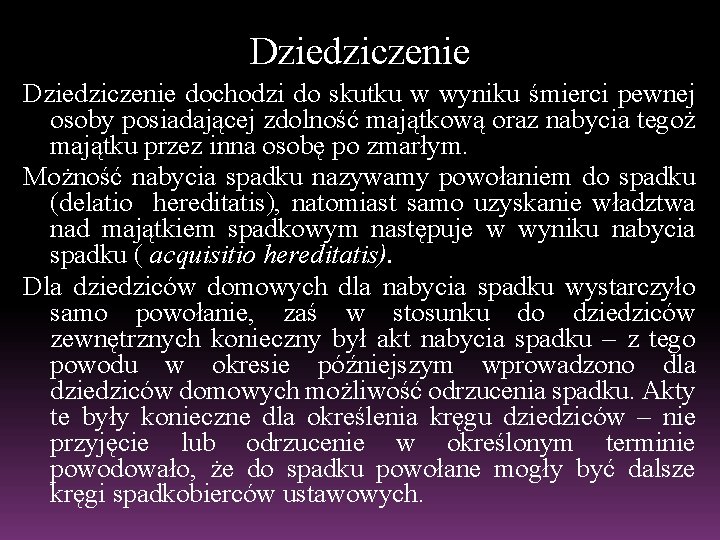 Dziedziczenie dochodzi do skutku w wyniku śmierci pewnej osoby posiadającej zdolność majątkową oraz nabycia