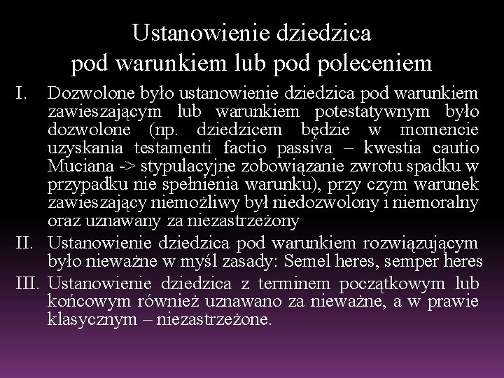 Ustanowienie dziedzica pod warunkiem lub pod poleceniem I. Dozwolone było ustanowienie dziedzica pod warunkiem