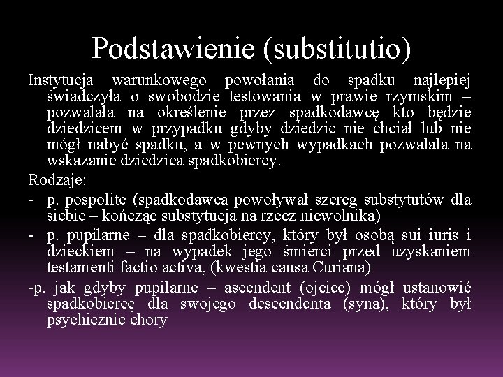 Podstawienie (substitutio) Instytucja warunkowego powołania do spadku najlepiej świadczyła o swobodzie testowania w prawie