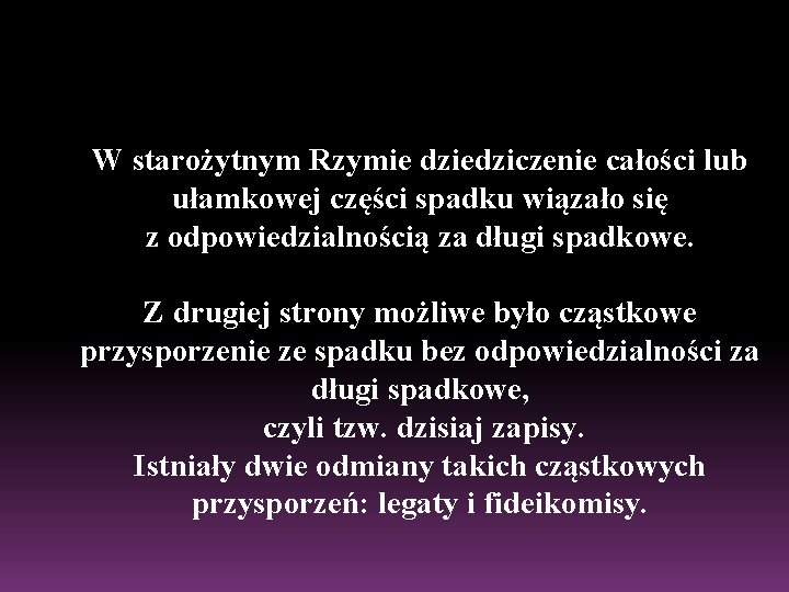 W starożytnym Rzymie dziedziczenie całości lub ułamkowej części spadku wiązało się z odpowiedzialnością za