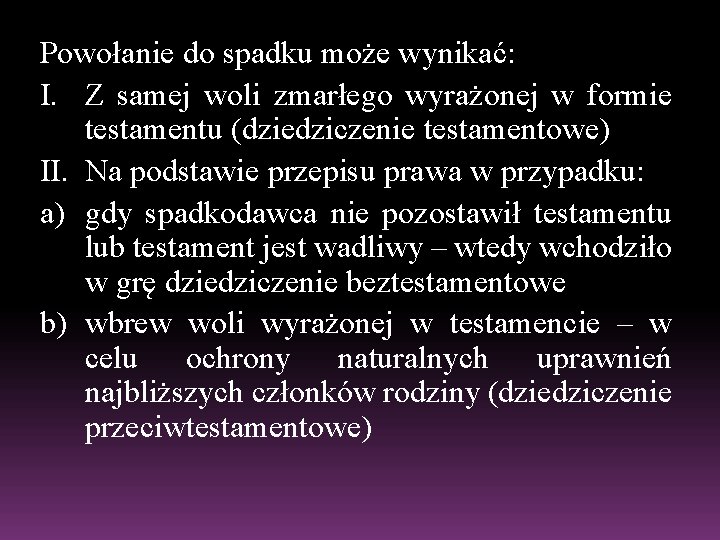 Powołanie do spadku może wynikać: I. Z samej woli zmarłego wyrażonej w formie testamentu