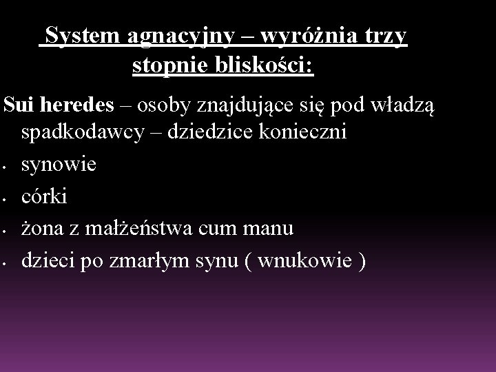 System agnacyjny – wyróżnia trzy stopnie bliskości: Sui heredes – osoby znajdujące się pod