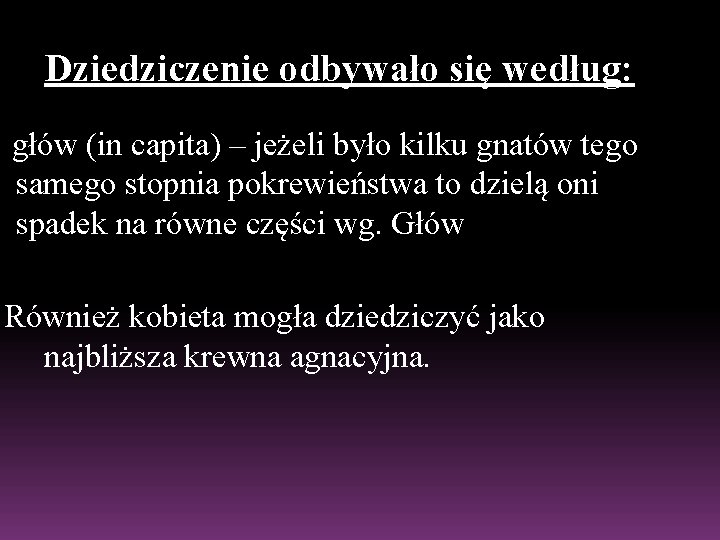 Dziedziczenie odbywało się według: głów (in capita) – jeżeli było kilku gnatów tego samego