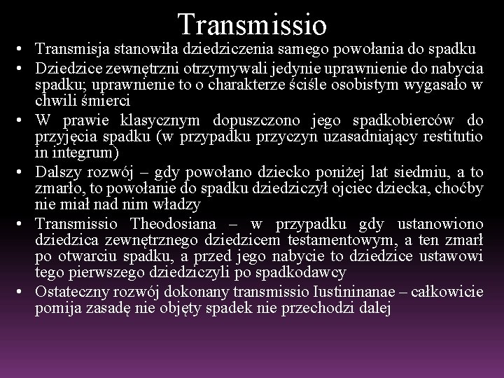 Transmissio • Transmisja stanowiła dziedziczenia samego powołania do spadku • Dziedzice zewnętrzni otrzymywali jedynie