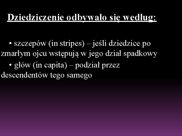 Dziedziczenie odbywało się według: • szczepów (in stripes) – jeśli dziedzice po zmarłym ojcu