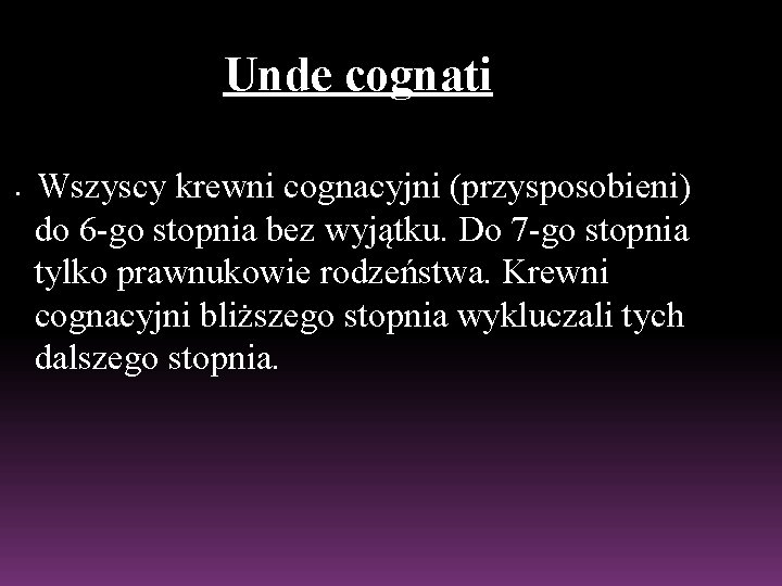 Unde cognati • • Wszyscy krewni cognacyjni (przysposobieni) do 6 -go stopnia bez wyjątku.