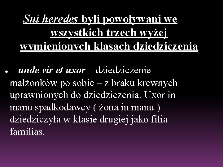 Sui heredes byli powoływani we wszystkich trzech wyżej wymienionych klasach dziedziczenia ● unde vir