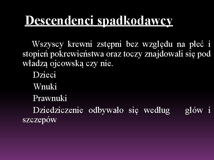 Descendenci spadkodawcy Wszyscy krewni zstępni bez względu na płeć i stopień pokrewieństwa oraz toczy